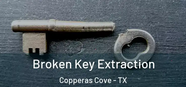 Broken Key Extraction Copperas Cove - TX