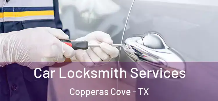 Car Locksmith Services Copperas Cove - TX