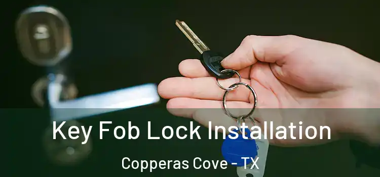  Key Fob Lock Installation Copperas Cove - TX